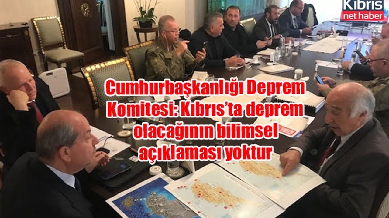 Cumhurbaşkanlığı Deprem Komitesi: Kıbrıs’ta deprem olacağının bilimsel açıklaması yoktur