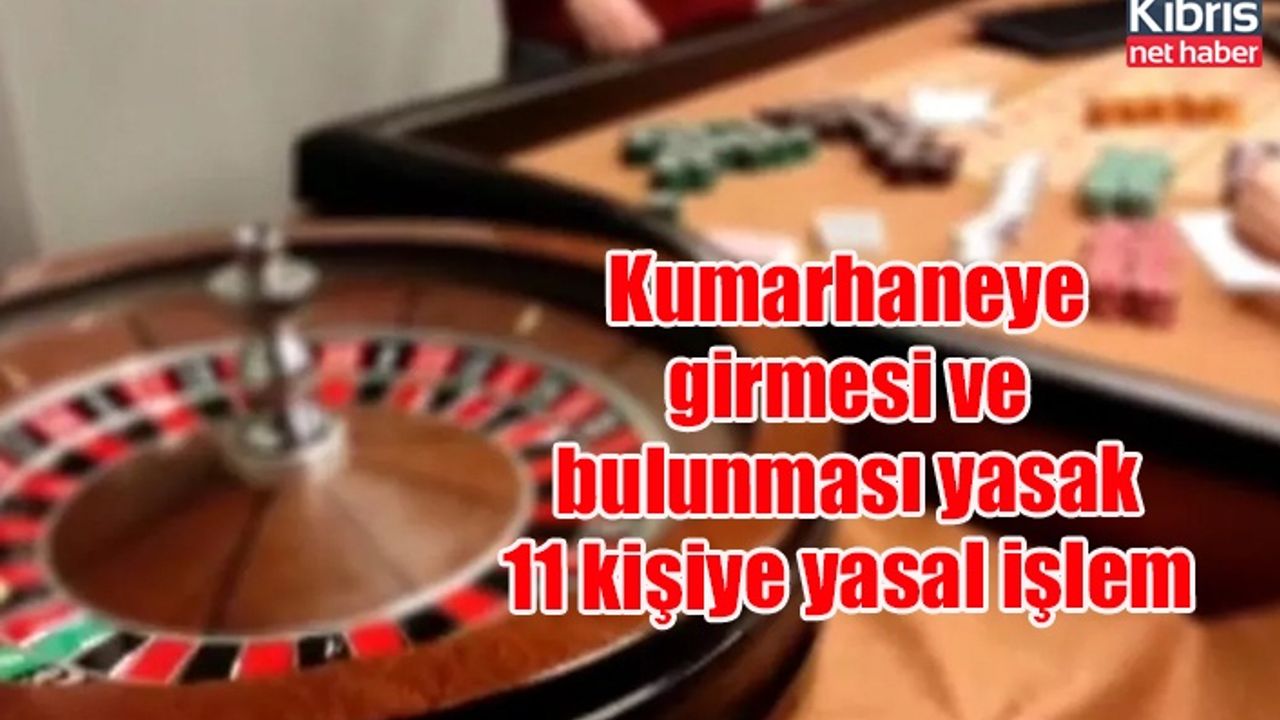 Kumarhaneye girmesi ve bulunması yasak 11 kişiye yasal işlem