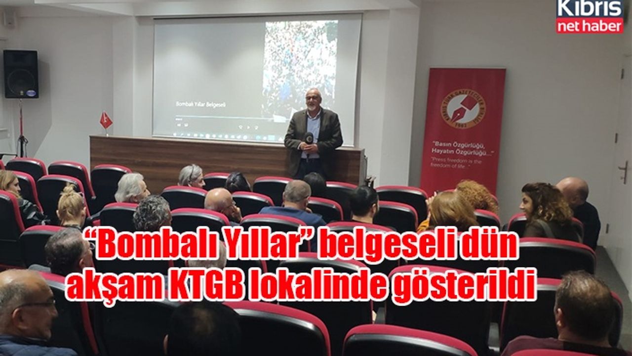 “Bombalı Yıllar” belgeseli dün akşam KTGB lokalinde gösterildi