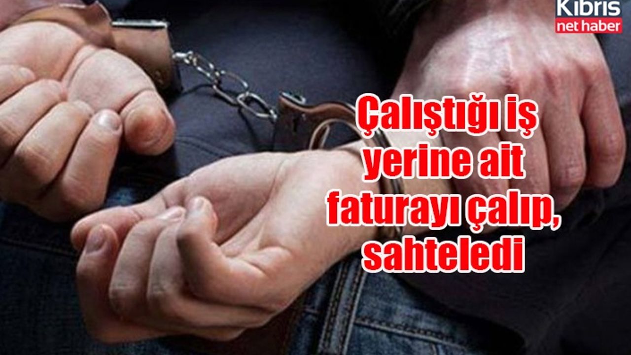 Çalıştığı iş yerine ait faturayı çalıp, sahteledi