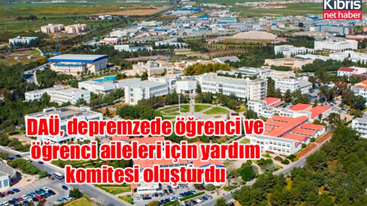 DAÜ, depremzede öğrenci ve öğrenci aileleri için yardım komitesi oluşturdu