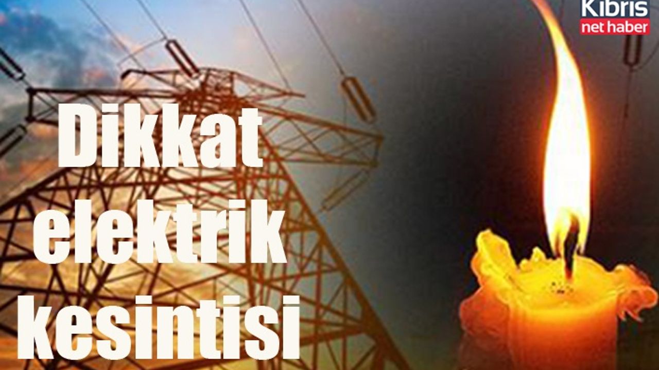 Girne bölgesinde yarın elektrik kesintisi yapılacak
