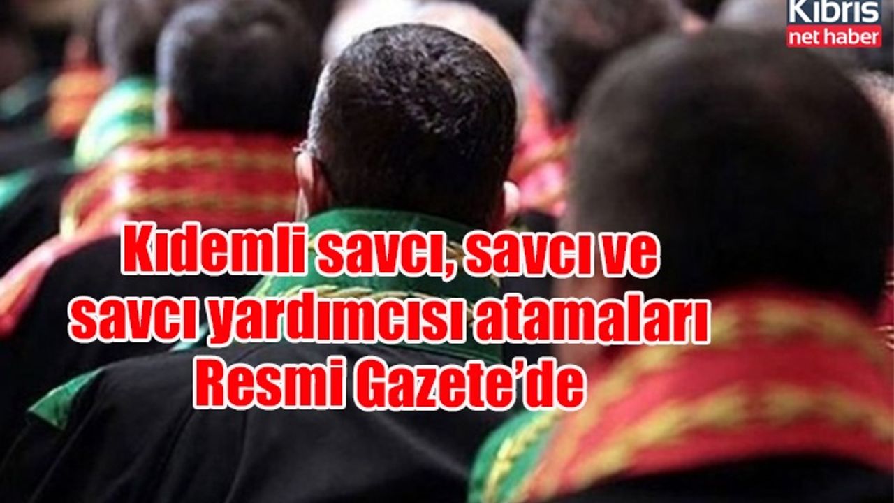 Kıdemli savcı, savcı ve savcı yardımcısı atamaları Resmi Gazete’de
