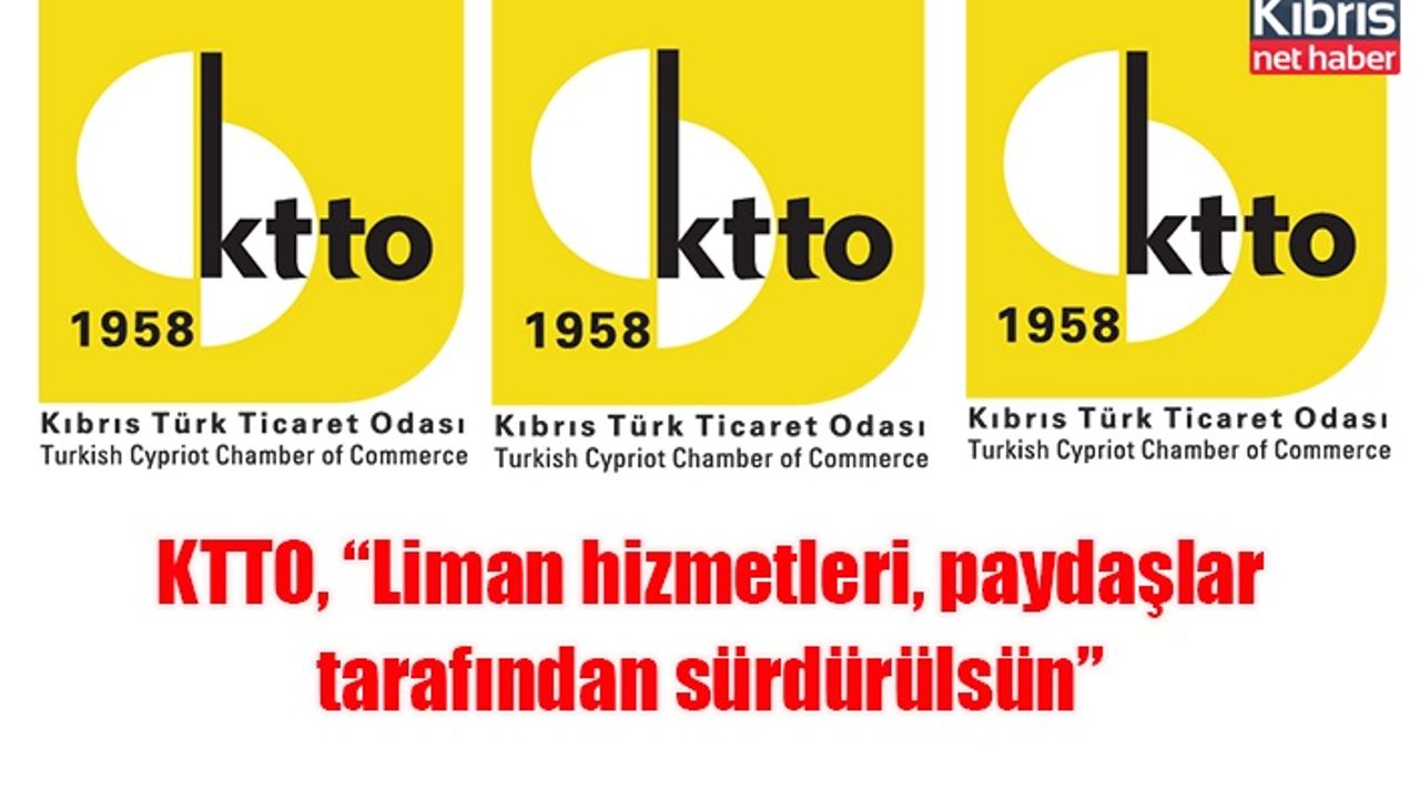 KTTO, “Liman hizmetleri, paydaşlar tarafından sürdürülsün”