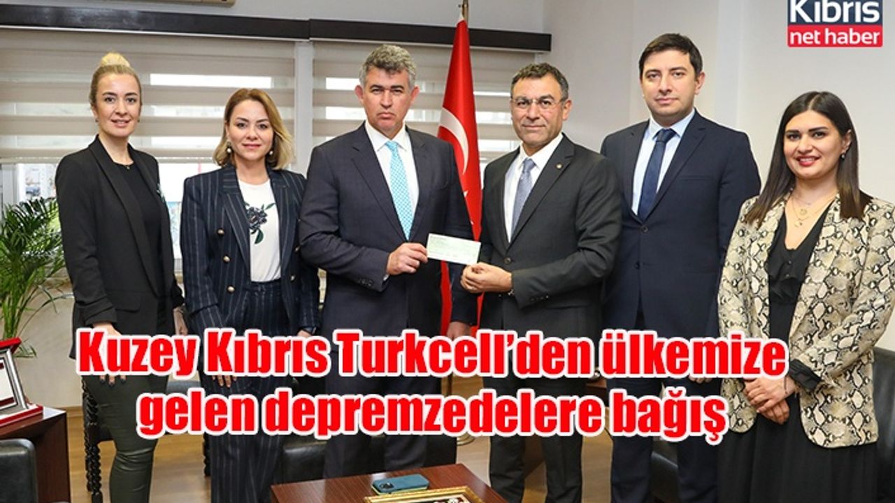 Kuzey Kıbrıs Turkcell’den ülkemize gelen depremzedelere bağış