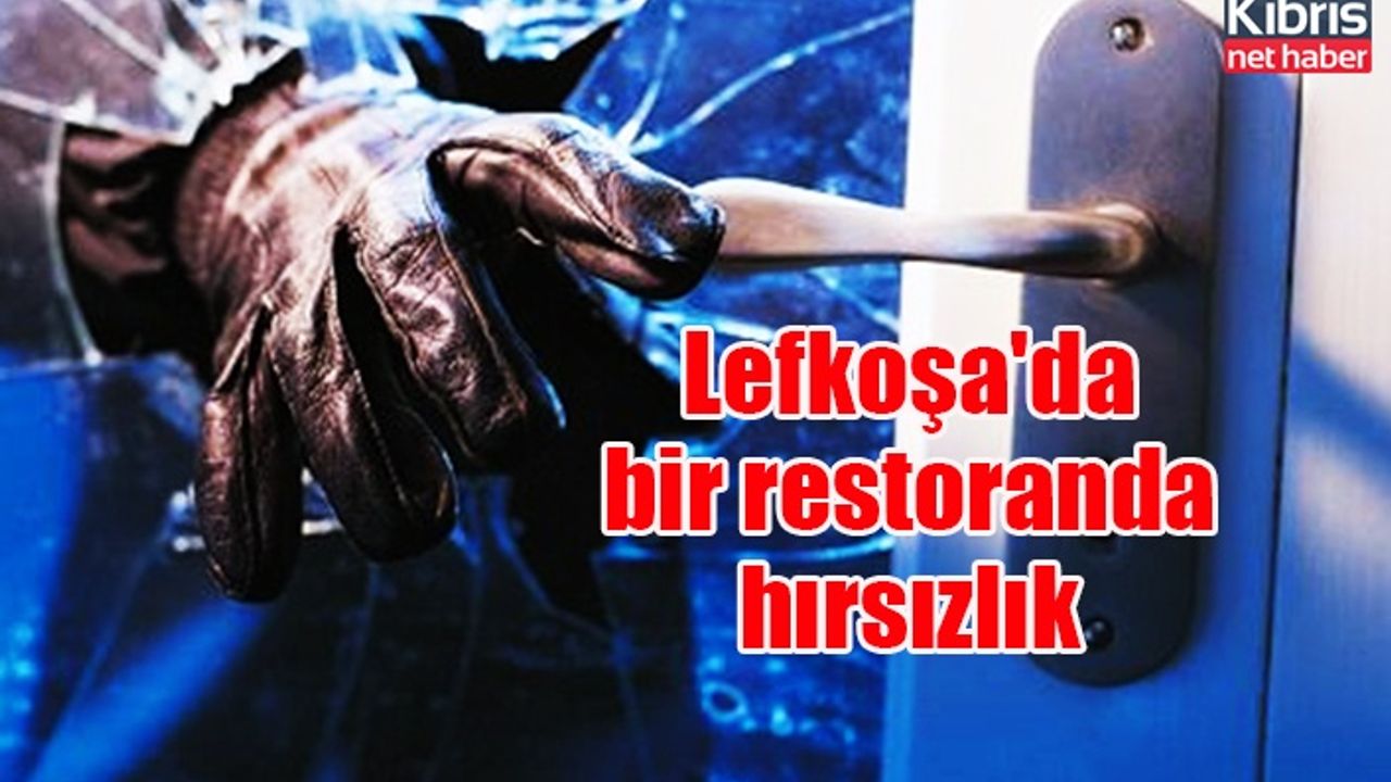 Lefkoşa'da bir restoranda hırsızlık