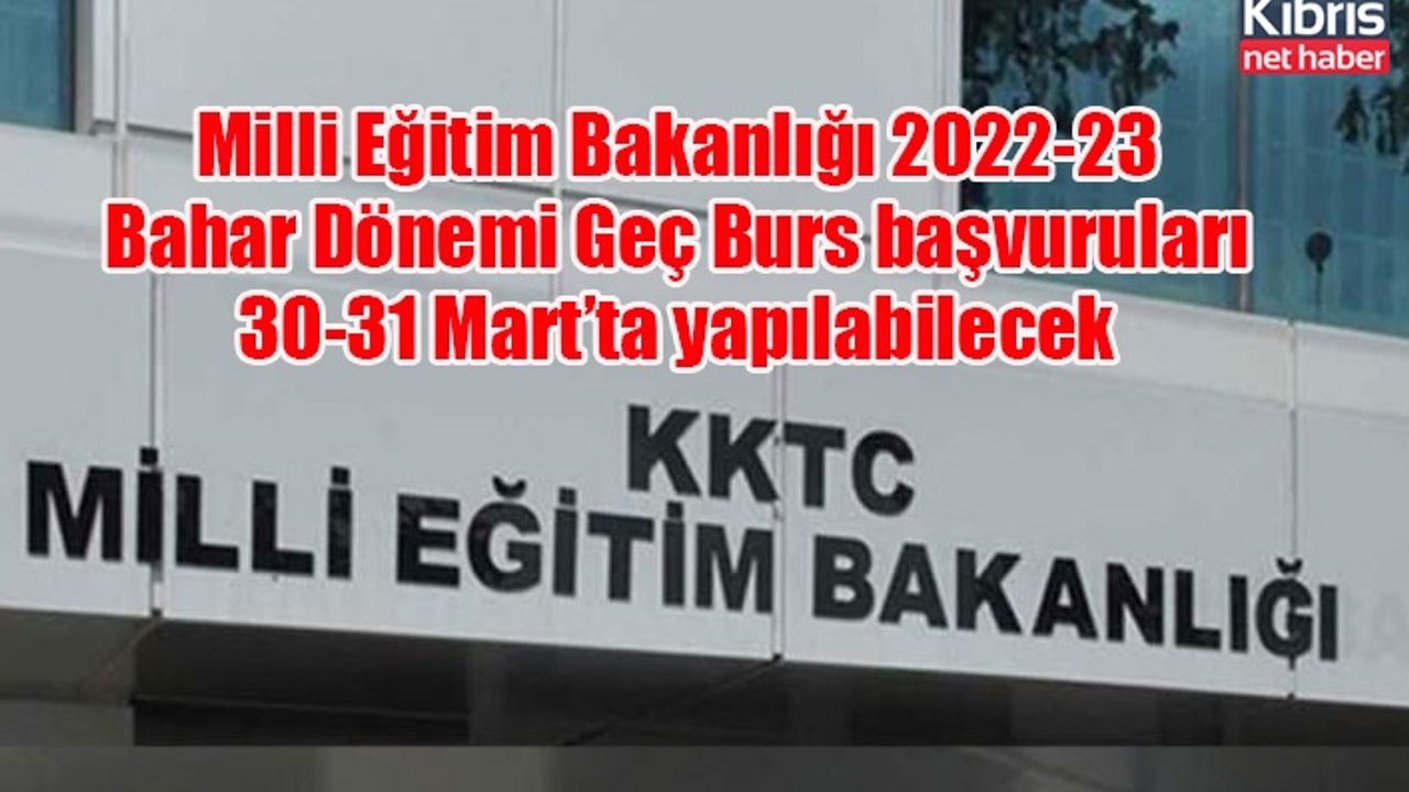 Milli Eğitim Bakanlığı 2022-23 Bahar Dönemi Geç Burs başvuruları 30-31 Mart’ta yapılabilecek