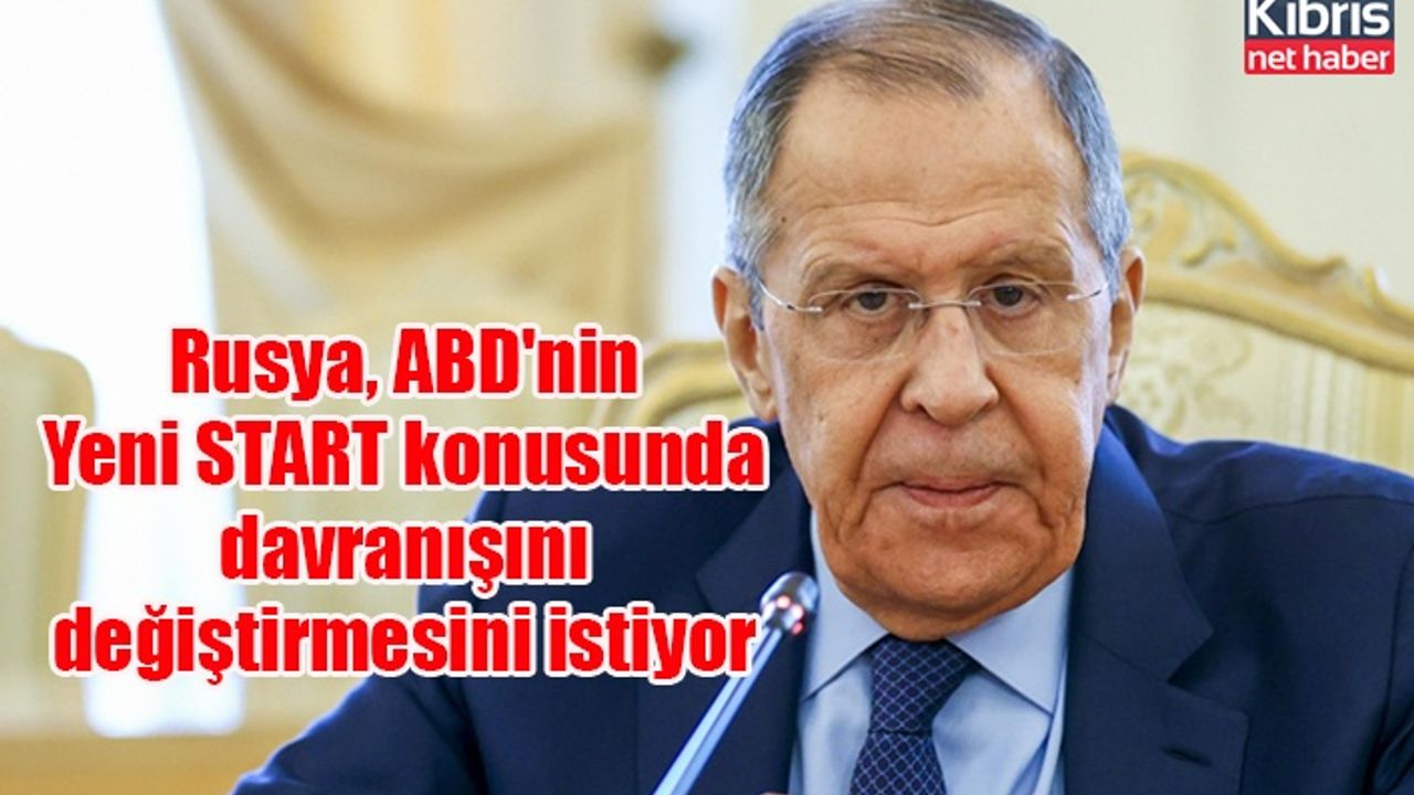 Rusya, ABD'nin Yeni START konusunda davranışını değiştirmesini istiyor