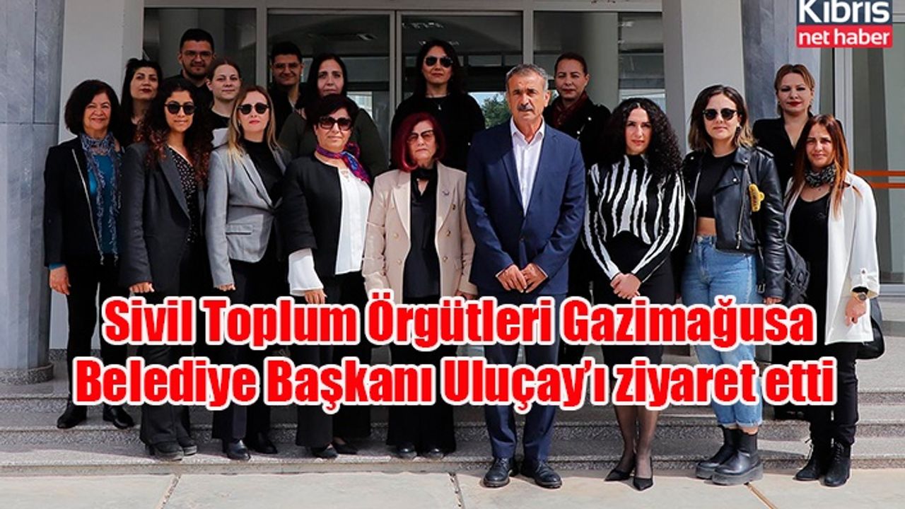 Sivil Toplum Örgütleri Gazimağusa Belediye Başkanı Uluçay’ı ziyaret etti