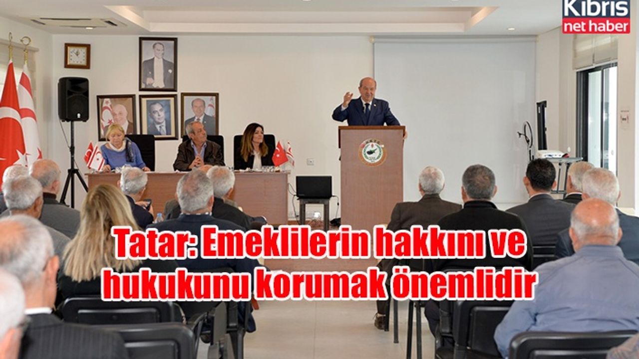 Tatar: Emeklilerin hakkını ve hukukunu korumak önemlidir