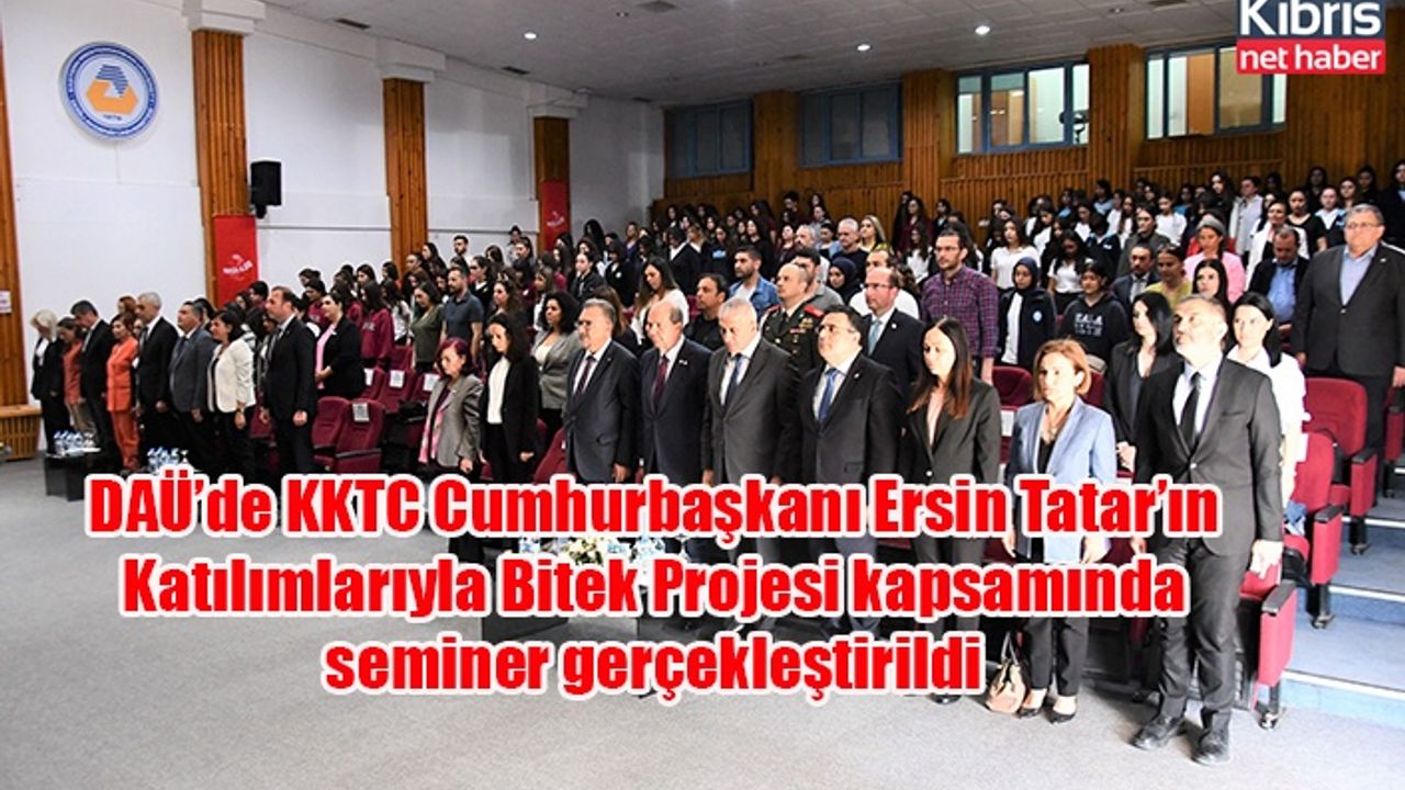DAÜ’de KKTC Cumhurbaşkanı Ersin Tatar’ın Katılımlarıyla Bitek Projesi kapsamında seminer gerçekleştirildi