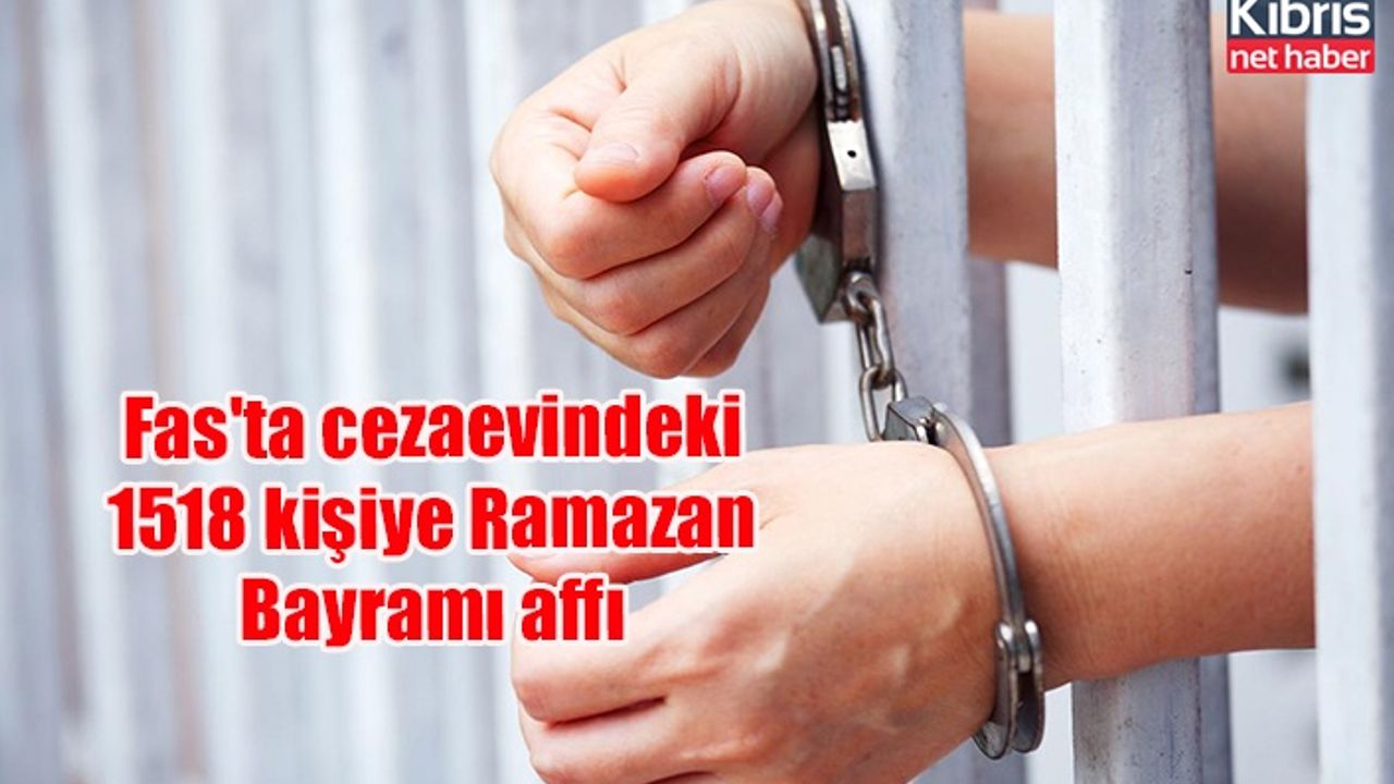Fas'ta cezaevindeki 1518 kişiye Ramazan Bayramı affı