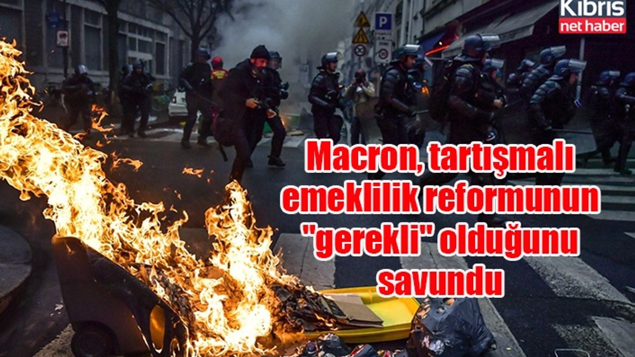 Macron, tartışmalı emeklilik reformunun "gerekli" olduğunu savundu