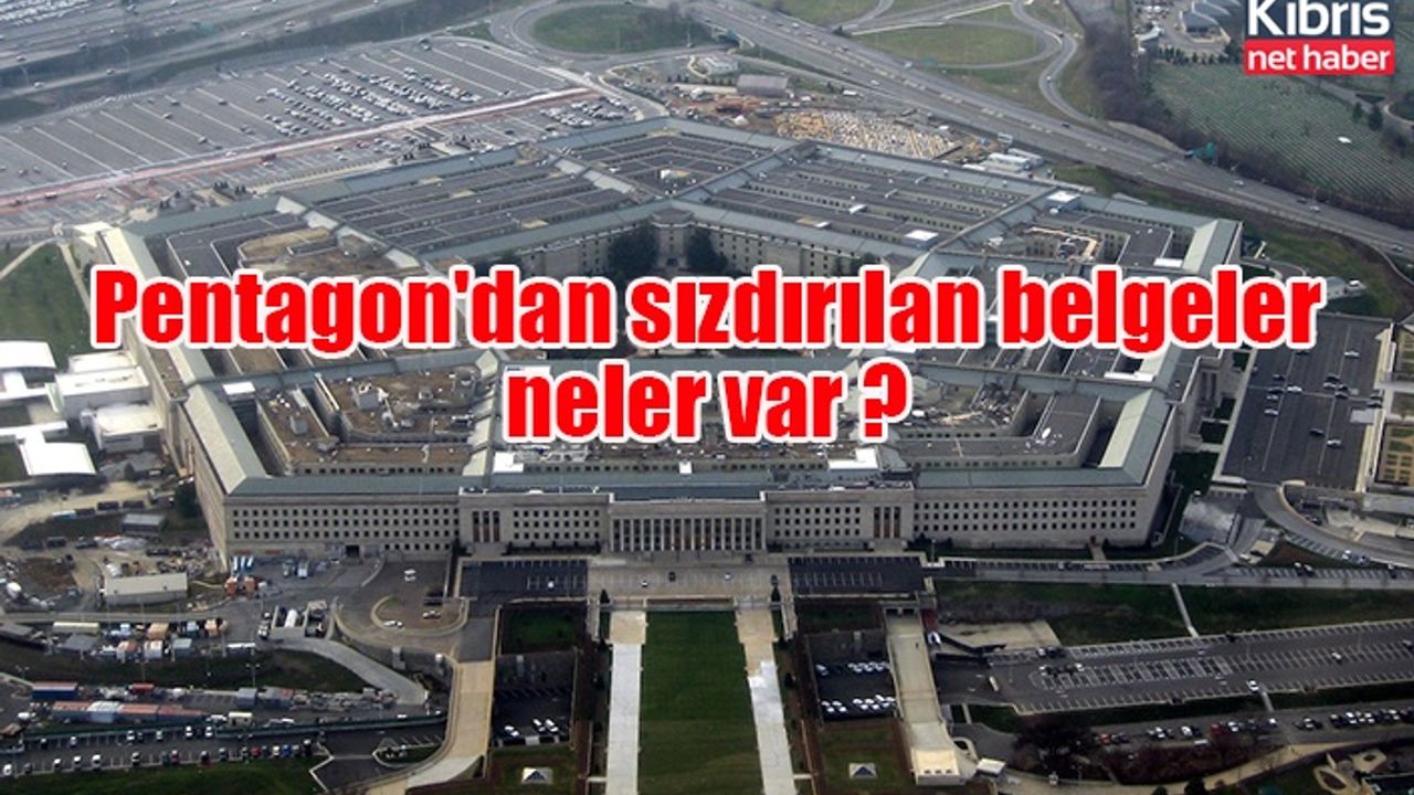 Pentagon'dan sızdırılan belgeler de neler var ?