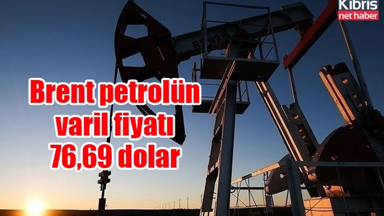 Brent petrolün varil fiyatı 76,69 dolar