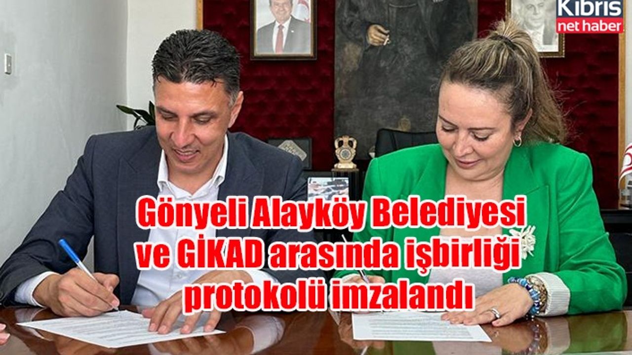 Gönyeli Alayköy Belediyesi ve GİKAD arasında işbirliği protokolü imzalandı
