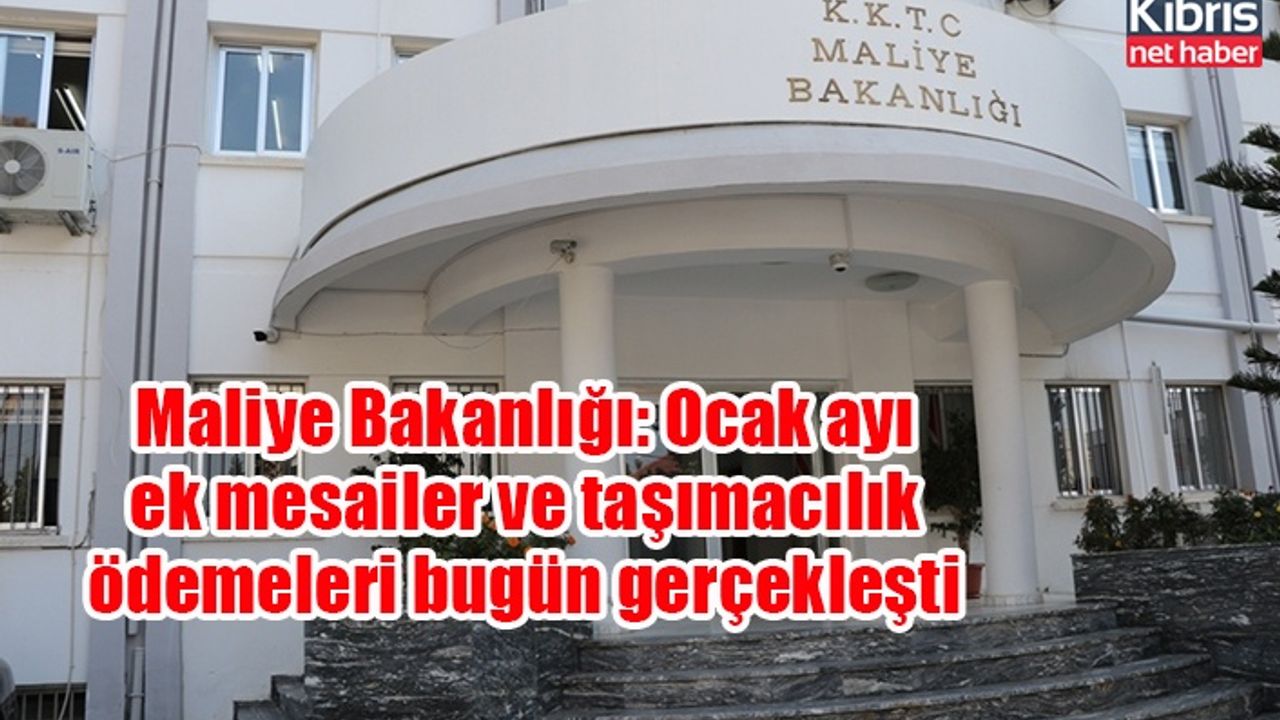 Maliye Bakanlığı: Ocak ayı ek mesailer ve taşımacılık ödemeleri bugün gerçekleşti