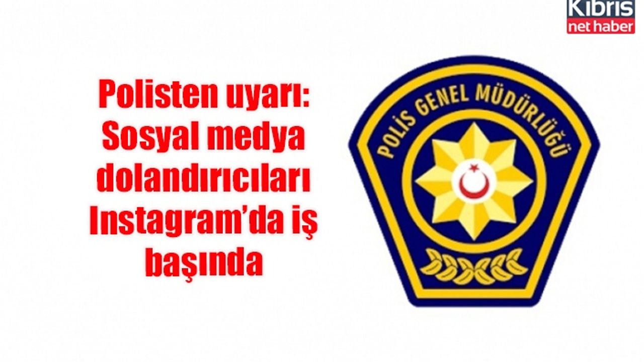 Polisten uyarı: Sosyal medya dolandırıcıları Instagram’da iş başında