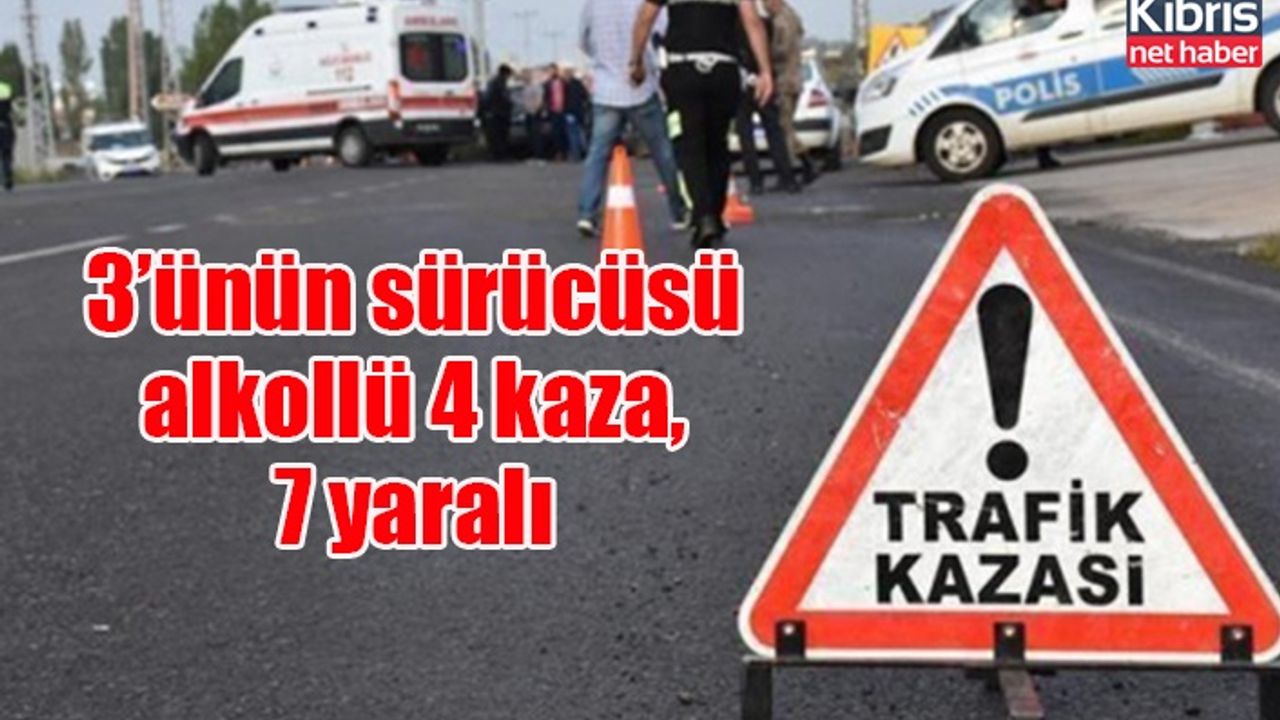 3’ünün sürücüsü alkollü 4 kaza, 7 yaralı