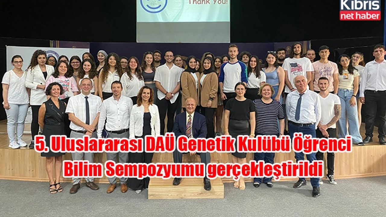 5. Uluslararası DAÜ Genetik Kulübü Öğrenci Bilim Sempozyumu gerçekleştirildi