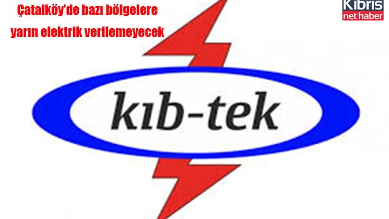 Çatalköy’de bazı bölgelere yarın elektrik verilemeyecek