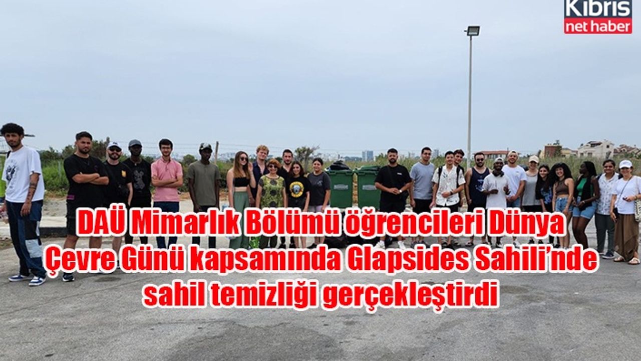 DAÜ Mimarlık Bölümü öğrencileri Dünya Çevre Günü kapsamında Glapsides Sahili’nde sahil temizliği gerçekleştirdi