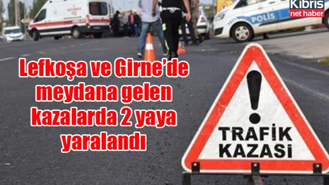 Lefkoşa ve Girne’de meydana gelen kazalarda 2 yaya yaralandı
