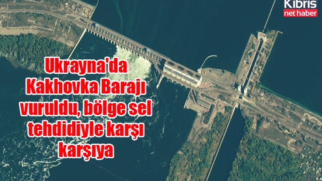 Ukrayna'da Kakhovka Barajı vuruldu, bölge sel tehdidiyle karşı karşıya