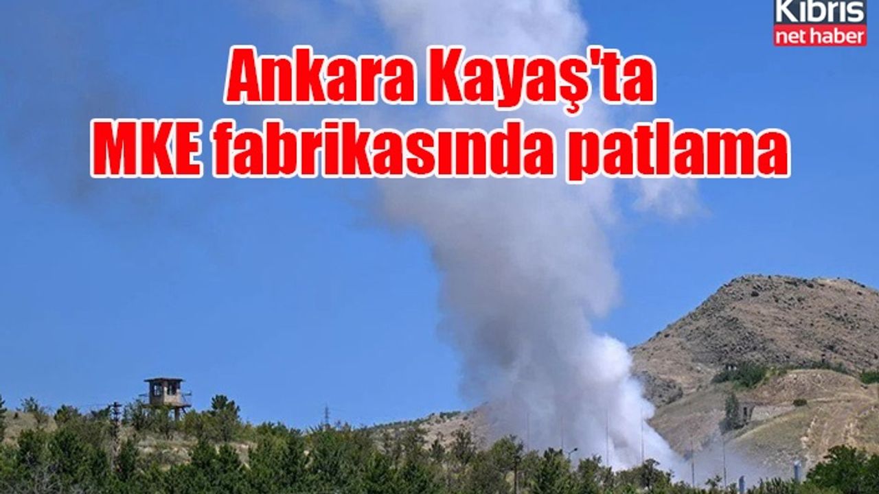 Ankara Kayaş'ta MKE fabrikasında patlama