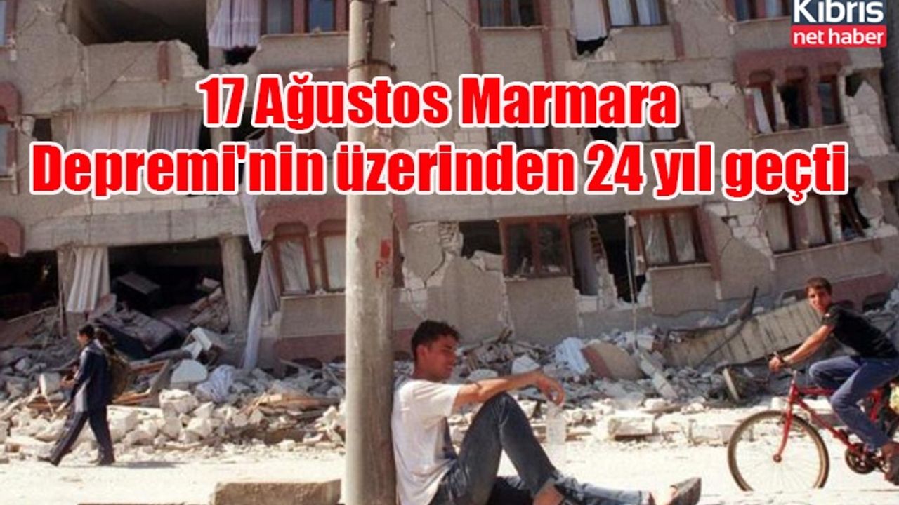 17 Ağustos Marmara Depremi'nin üzerinden 24 yıl geçti