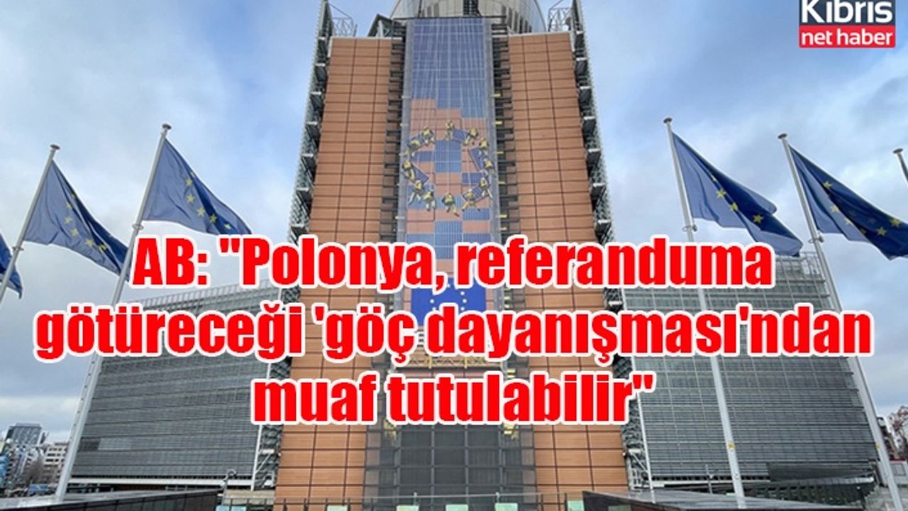 AB: "Polonya, referanduma götüreceği 'göç dayanışması'ndan muaf tutulabilir"