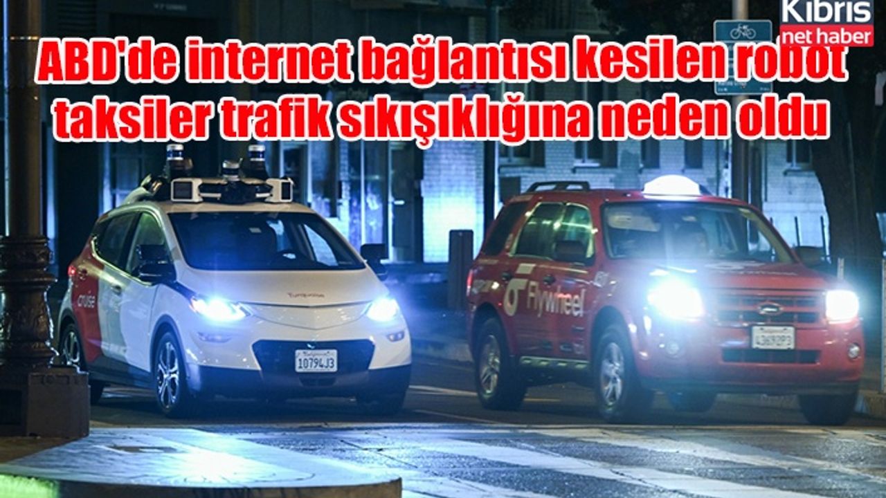 ABD'de internet bağlantısı kesilen robot taksiler trafik sıkışıklığına neden oldu