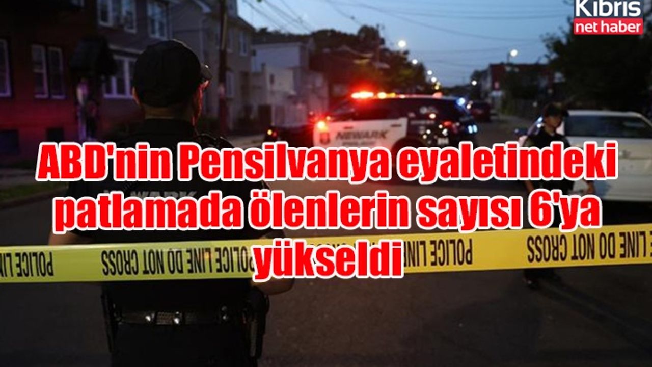 ABD'nin Pensilvanya eyaletindeki patlamada ölenlerin sayısı 6'ya yükseldi