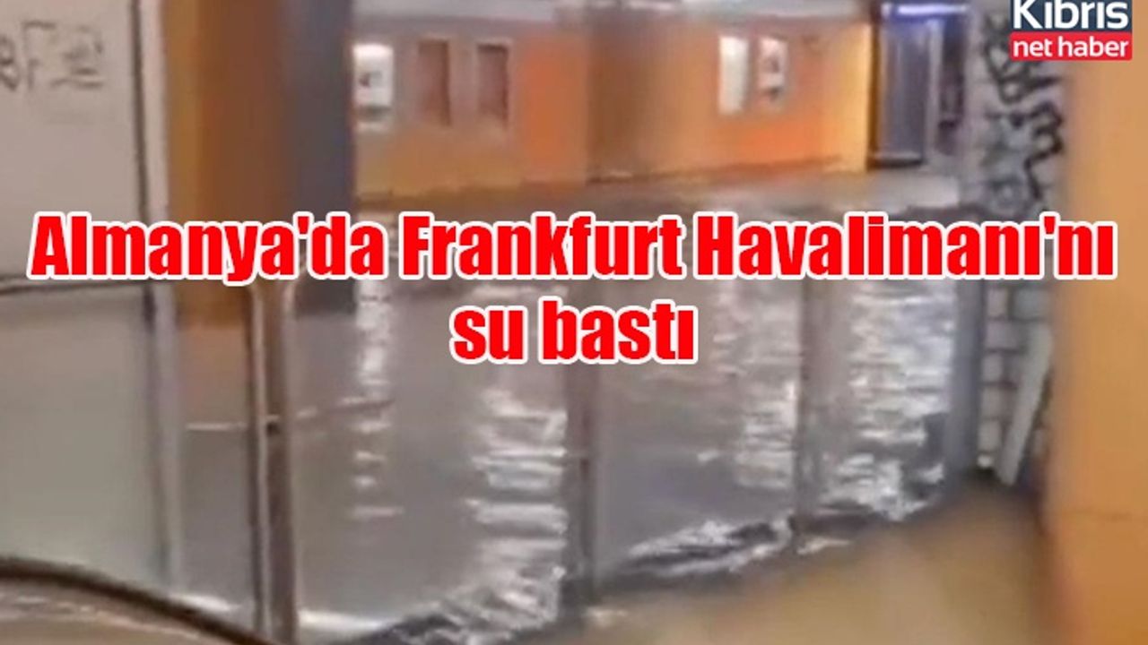 Almanya'da Frankfurt Havalimanı'nı su bastı