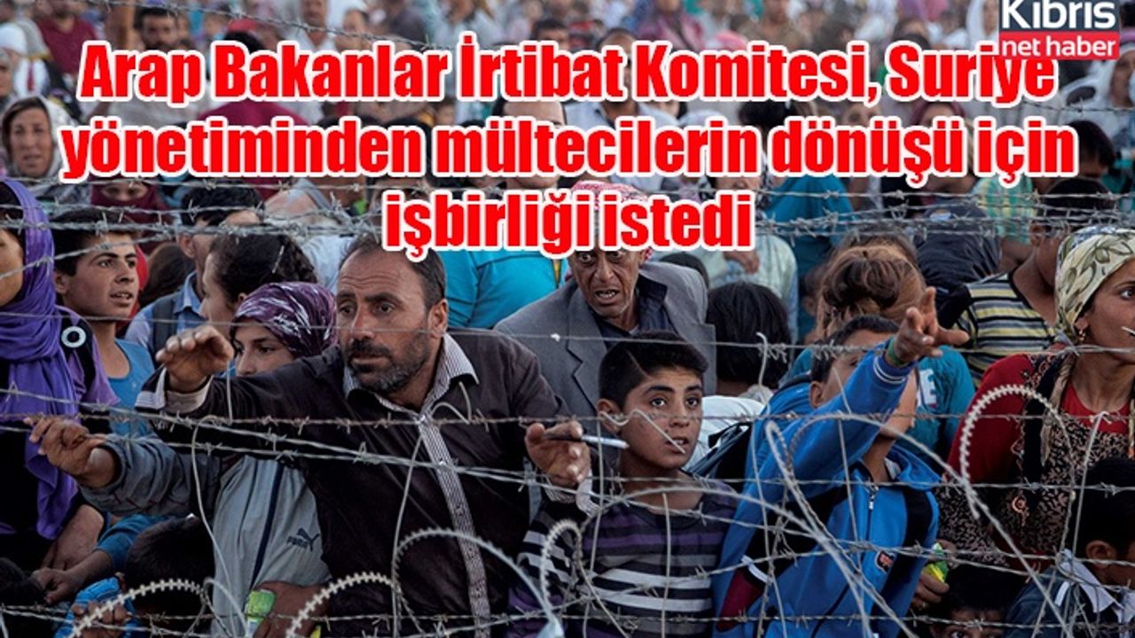Arap Bakanlar İrtibat Komitesi, Suriye yönetiminden mültecilerin dönüşü için işbirliği istedi