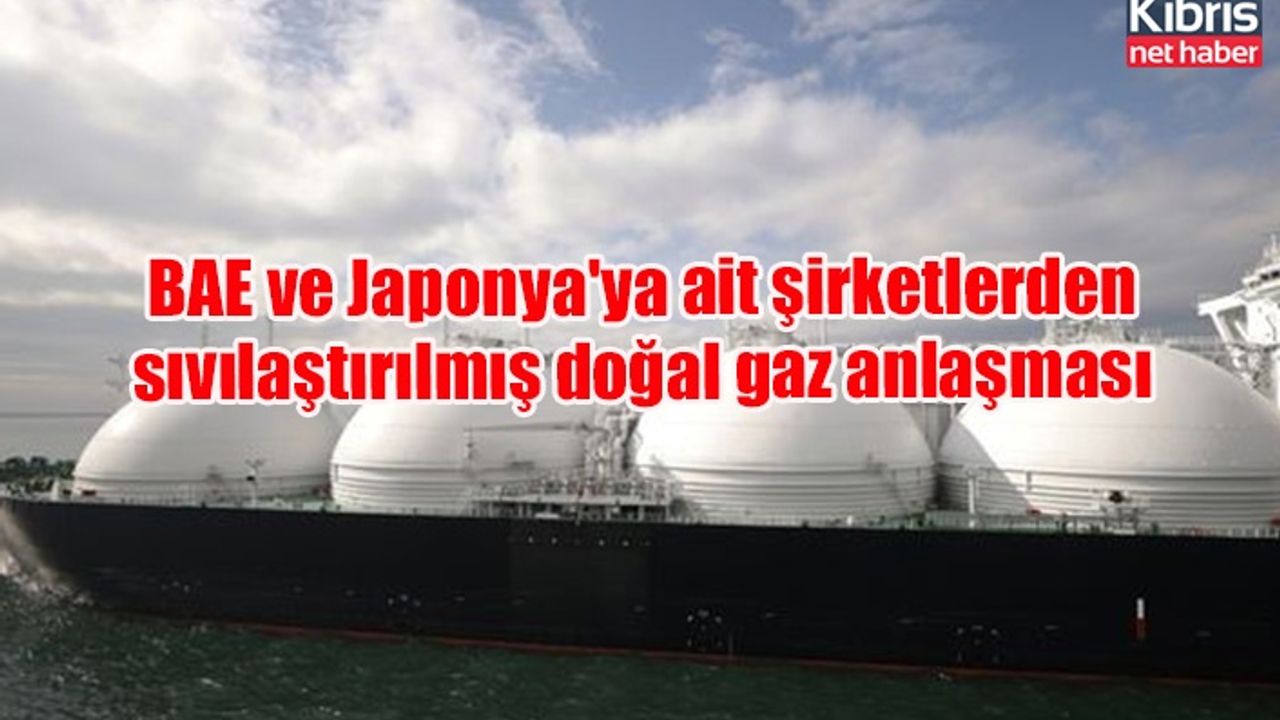 BAE ve Japonya'ya ait şirketlerden sıvılaştırılmış doğal gaz anlaşması