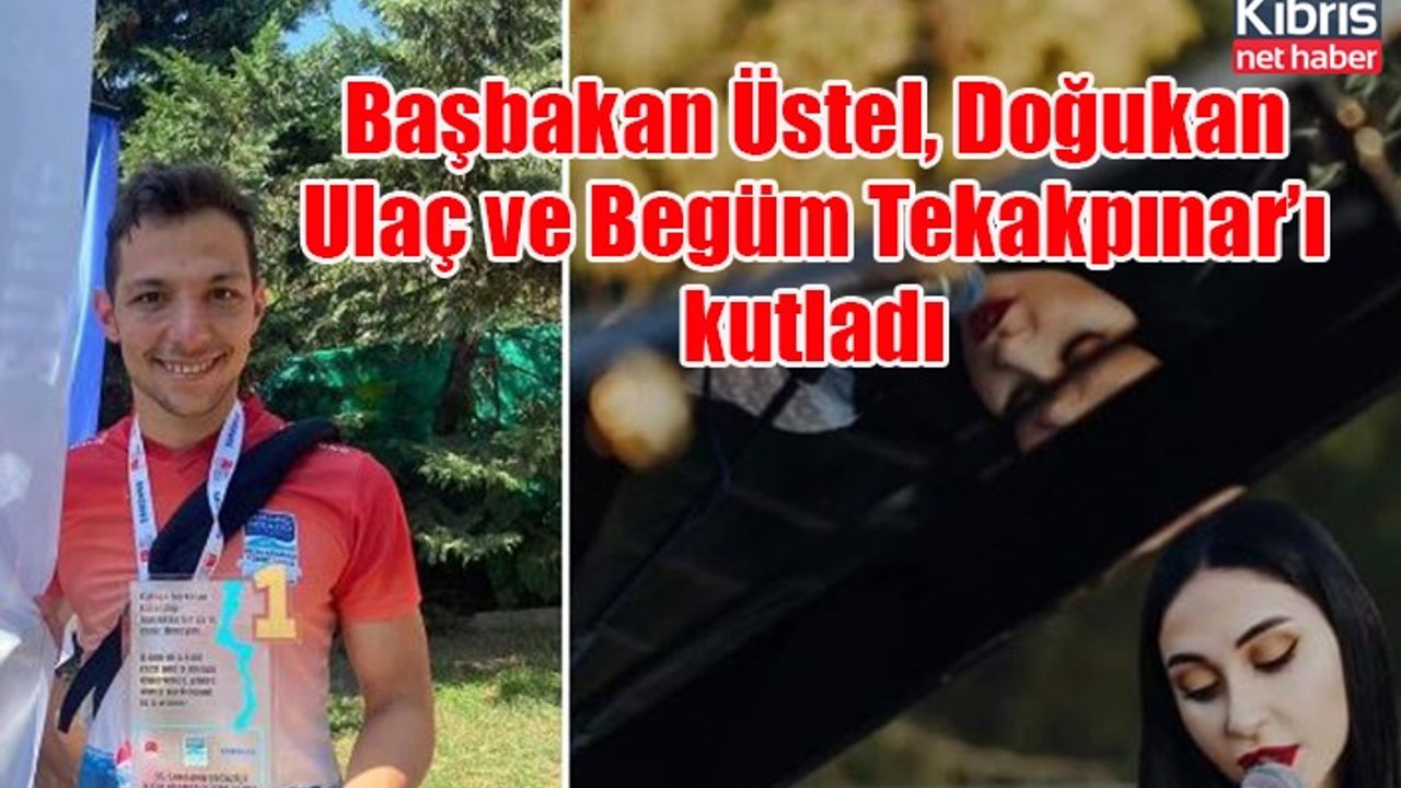 Başbakan Üstel, Doğukan Ulaç ve Begüm Tekakpınar’ı kutladı
