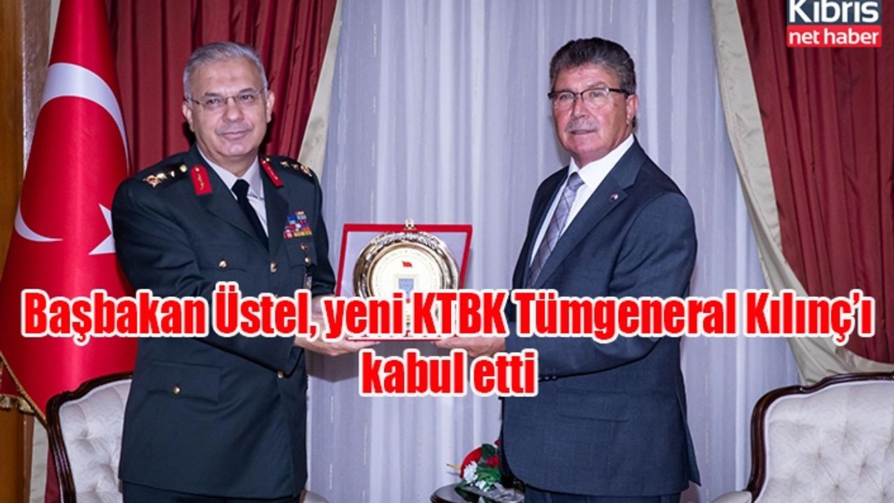 Başbakan Üstel, yeni KTBK Tümgeneral Kılınç’ı kabul etti