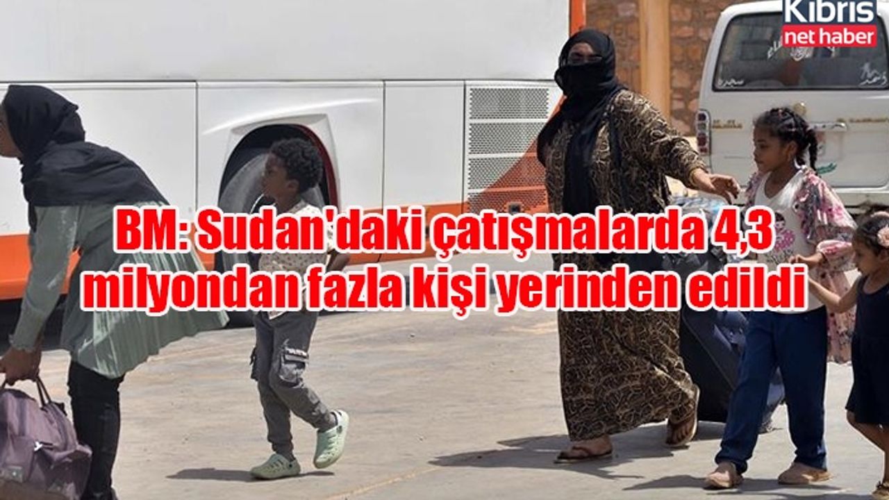 BM: Sudan'daki çatışmalarda 4,3 milyondan fazla kişi yerinden edildi