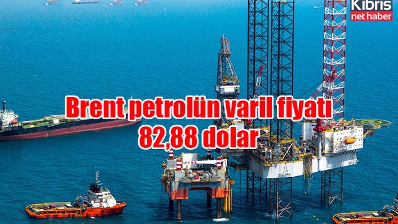 Brent petrolün varil fiyatı 82,88 dolar