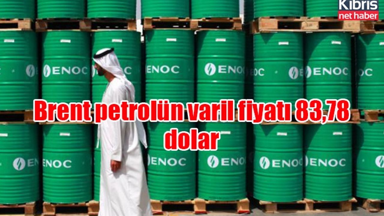 Brent petrolün varil fiyatı 83,78 dolar