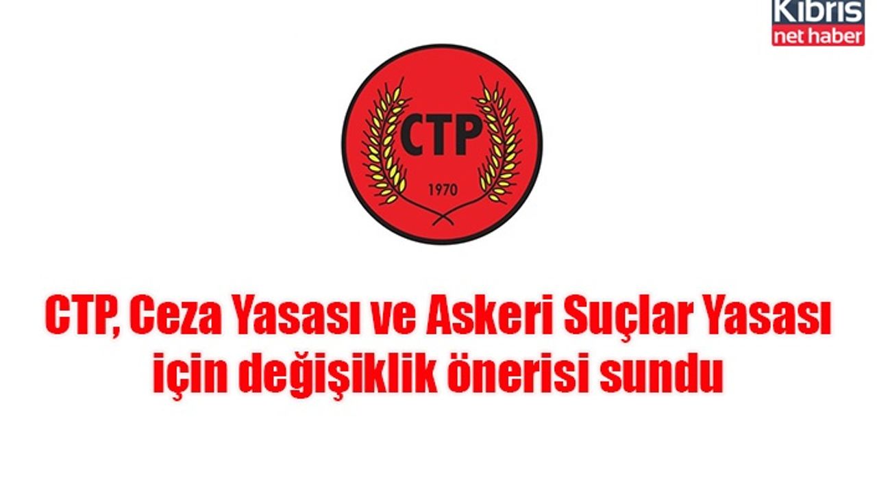 CTP, Ceza Yasası ve Askeri Suçlar Yasası için değişiklik önerisi sundu