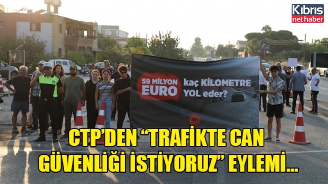 CTP’den “Trafikte Can Güvenliği İstiyoruz” eylemi