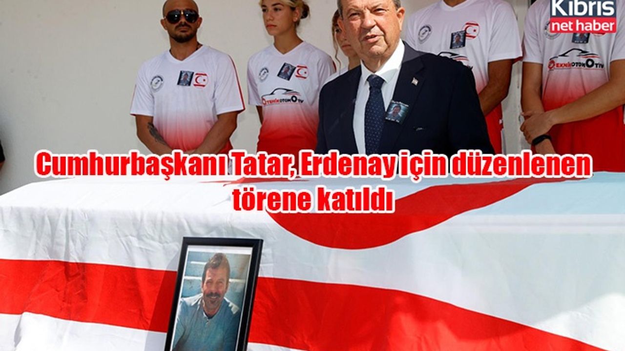 Cumhurbaşkanı Tatar, Erdenay için düzenlenen törene katıldı