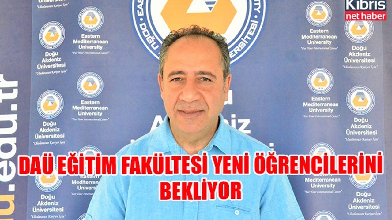 DAÜ EĞİTİM FAKÜLTESİ YENİ ÖĞRENCİLERİNİ  BEKLİYOR