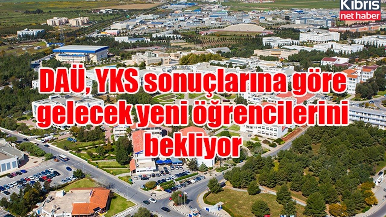 DAÜ, YKS sonuçlarına göre gelecek yeni öğrencilerini bekliyor