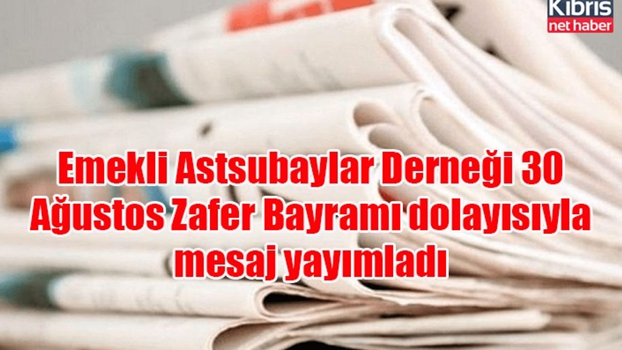 Emekli Astsubaylar Derneği 30 Ağustos Zafer Bayramı dolayısıyla mesaj yayımladı