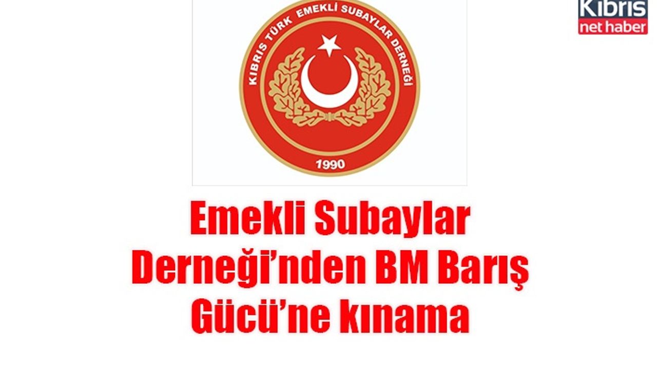 Emekli Subaylar Derneği’nden BM Barış Gücü’ne kınama