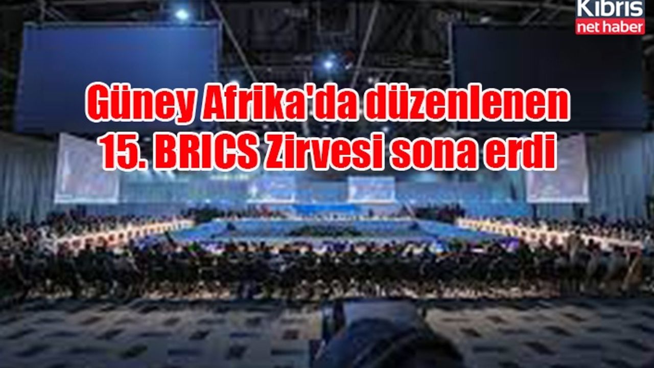 Güney Afrika'da düzenlenen 15. BRICS Zirvesi sona erdi