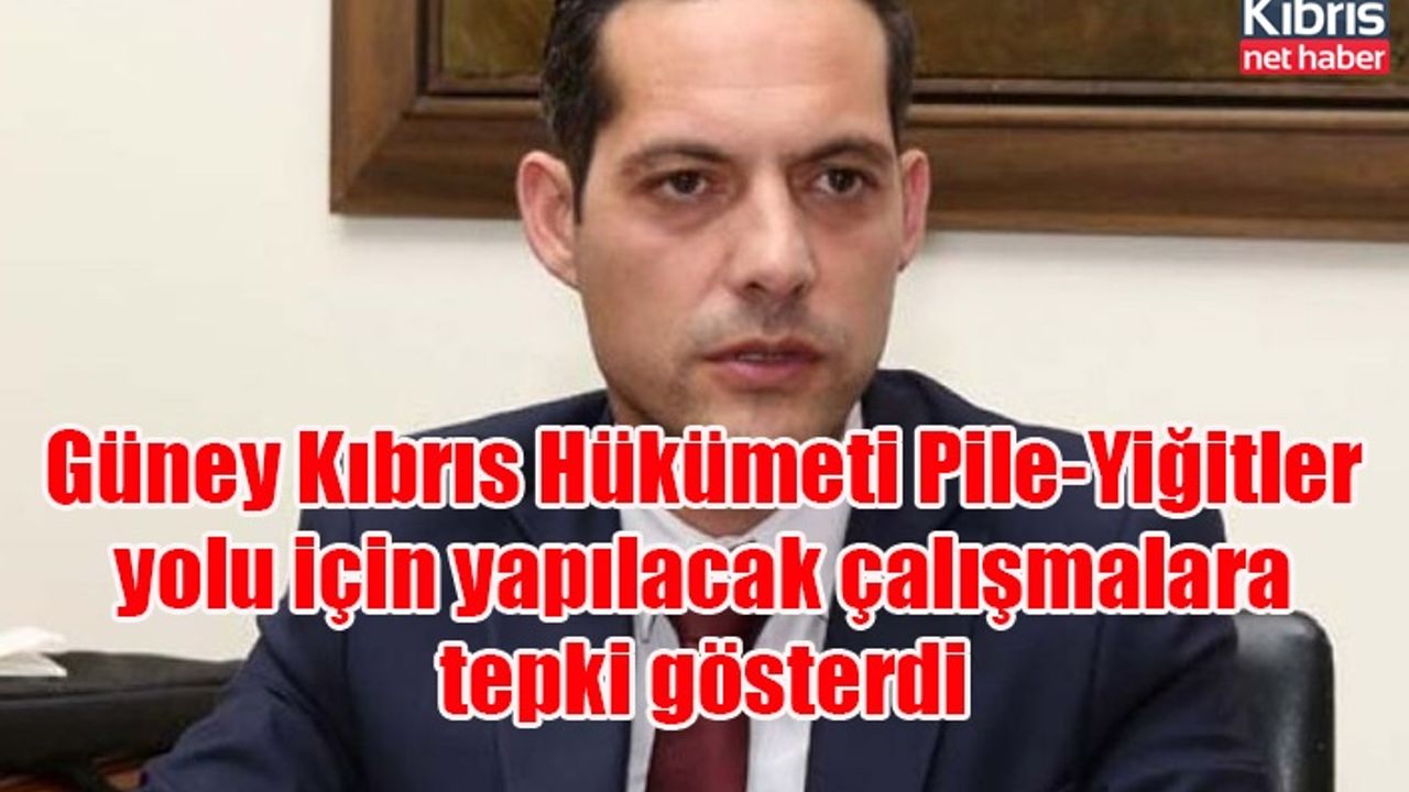 Güney Kıbrıs Hükümeti Pile-Yiğitler yolu için yapılacak çalışmalara tepki gösterdi